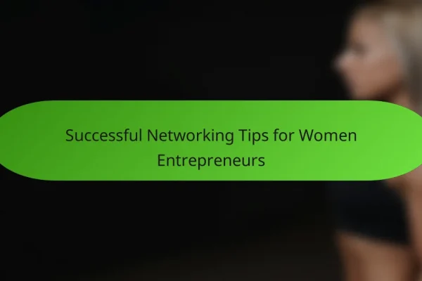Successful Networking Tips for Women Entrepreneurs