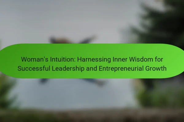 Woman’s Intuition: Harnessing Inner Wisdom for Successful Leadership and Entrepreneurial Growth