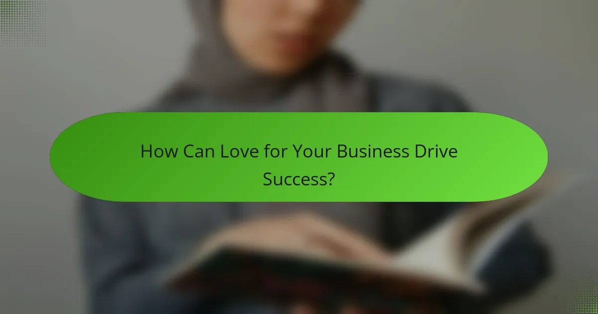 How Can Love for Your Business Drive Success?