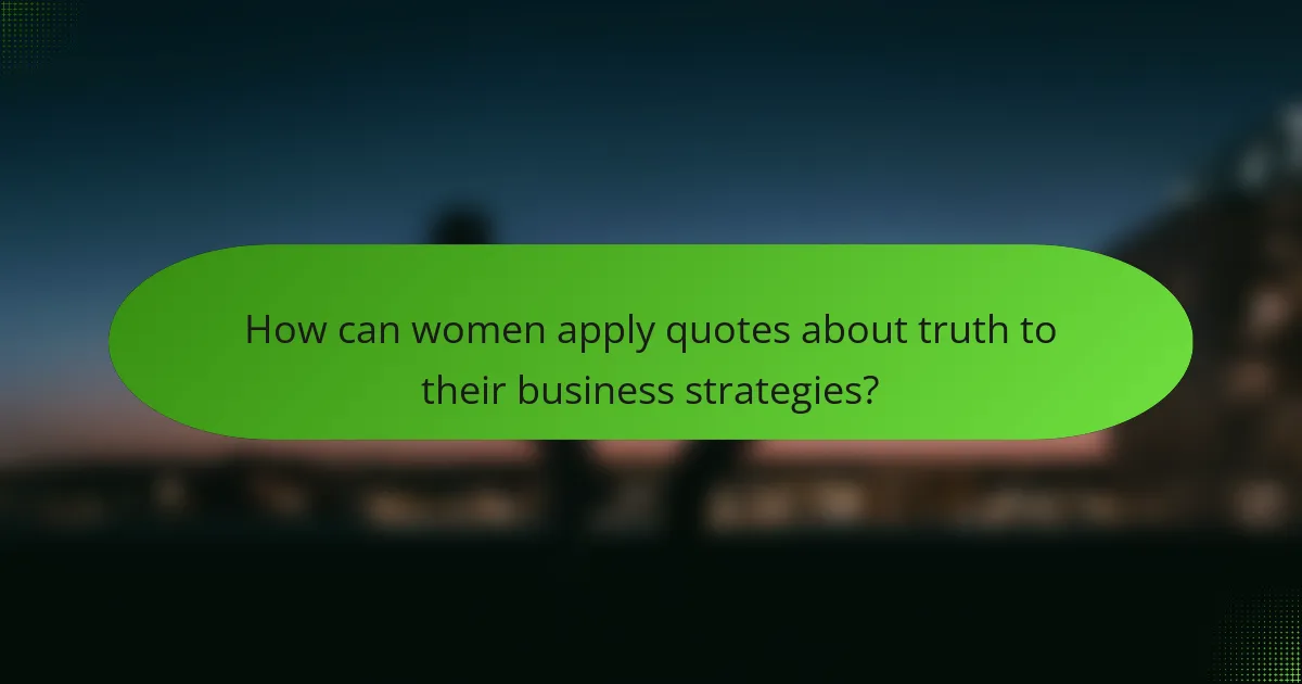 How can women apply quotes about truth to their business strategies?