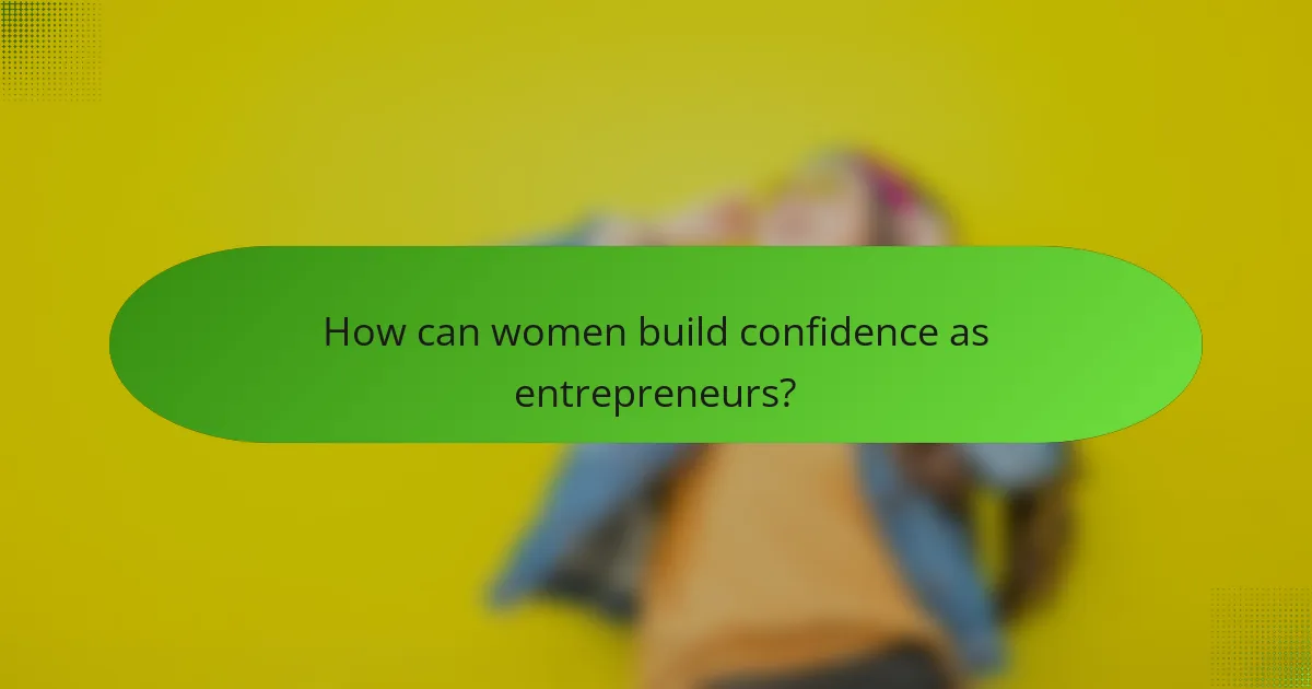 How can women build confidence as entrepreneurs?