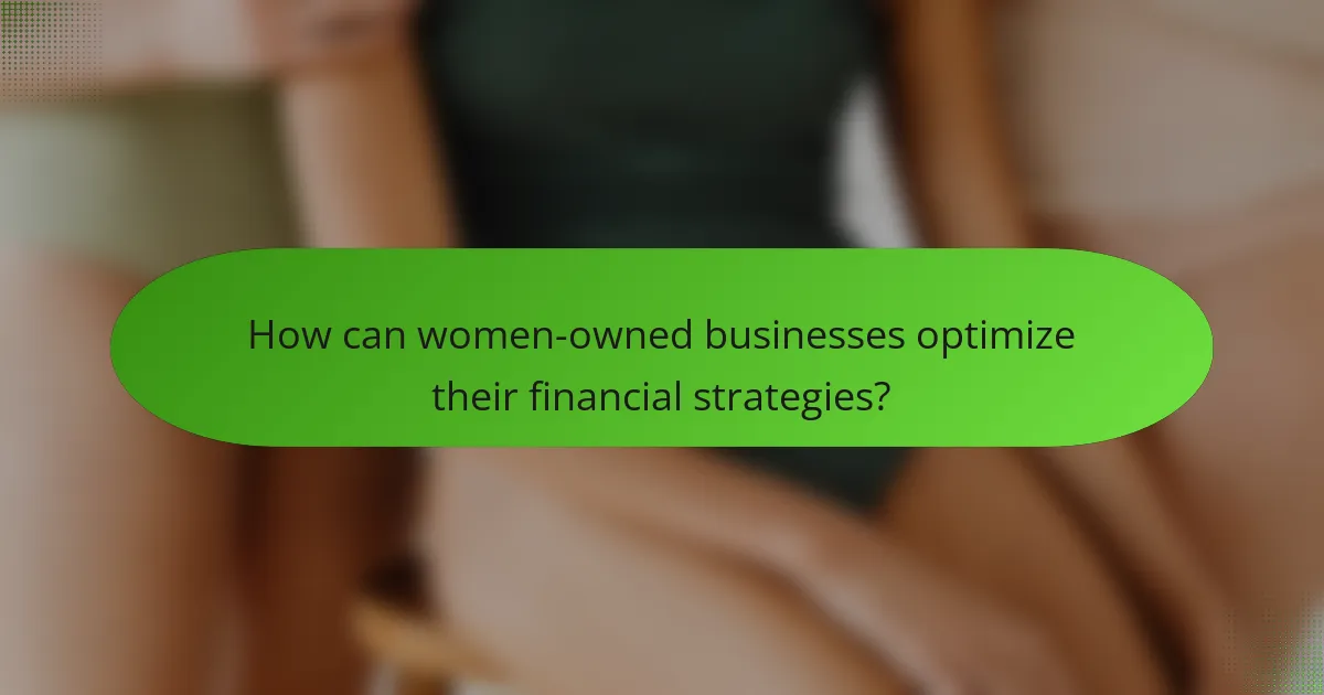 How can women-owned businesses optimize their financial strategies?