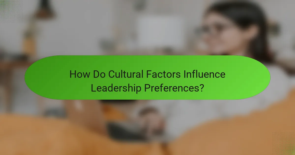 How Do Cultural Factors Influence Leadership Preferences?
