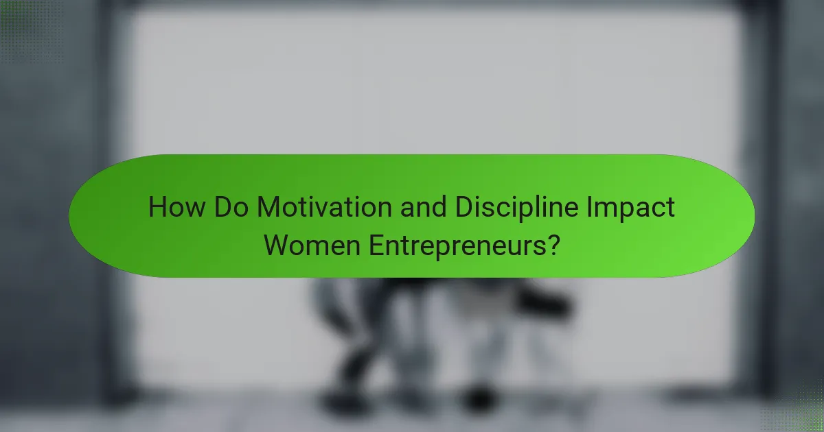How Do Motivation and Discipline Impact Women Entrepreneurs?