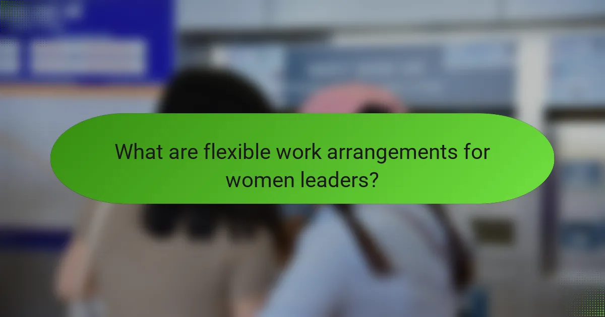 What are flexible work arrangements for women leaders?