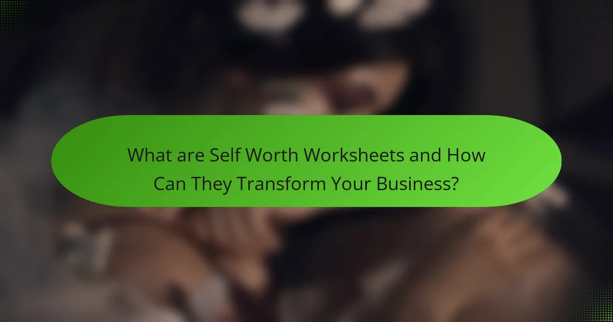 What are Self Worth Worksheets and How Can They Transform Your Business?