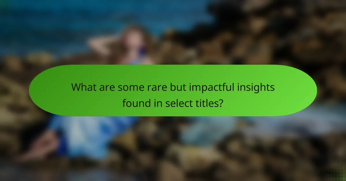What are some rare but impactful insights found in select titles?