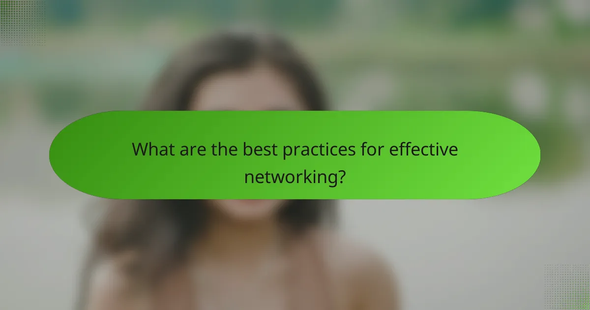 What are the best practices for effective networking?