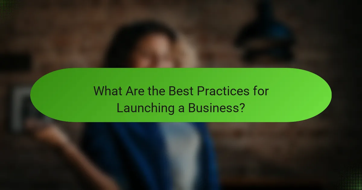 What Are the Best Practices for Launching a Business?