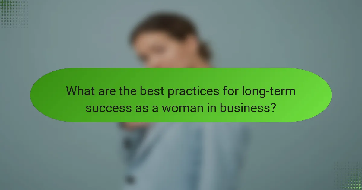 What are the best practices for long-term success as a woman in business?