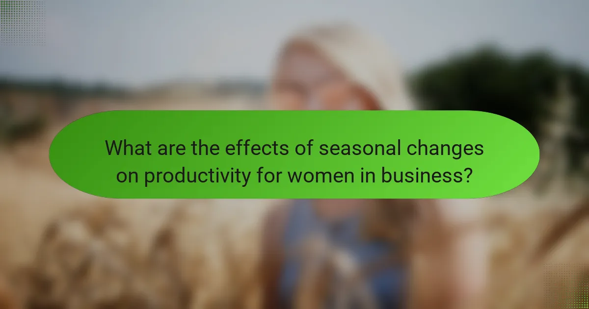 What are the effects of seasonal changes on productivity for women in business?