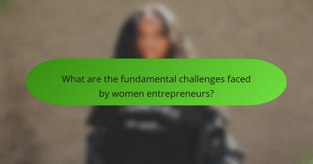 What are the fundamental challenges faced by women entrepreneurs?