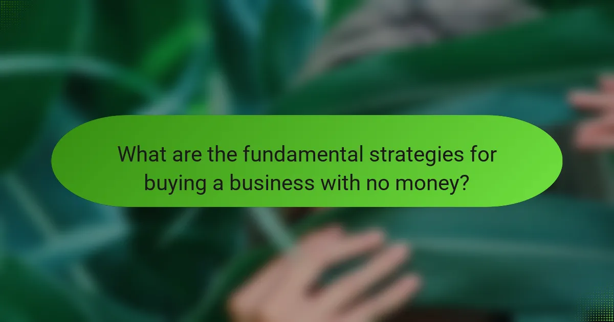 What are the fundamental strategies for buying a business with no money?