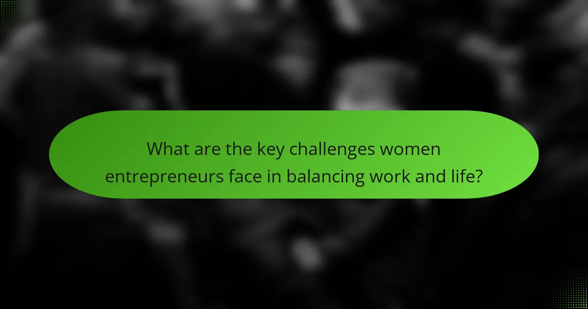 What are the key challenges women entrepreneurs face in balancing work and life?