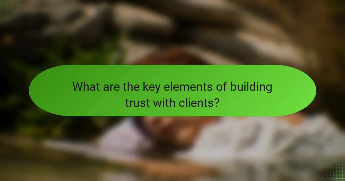 What are the key elements of building trust with clients?