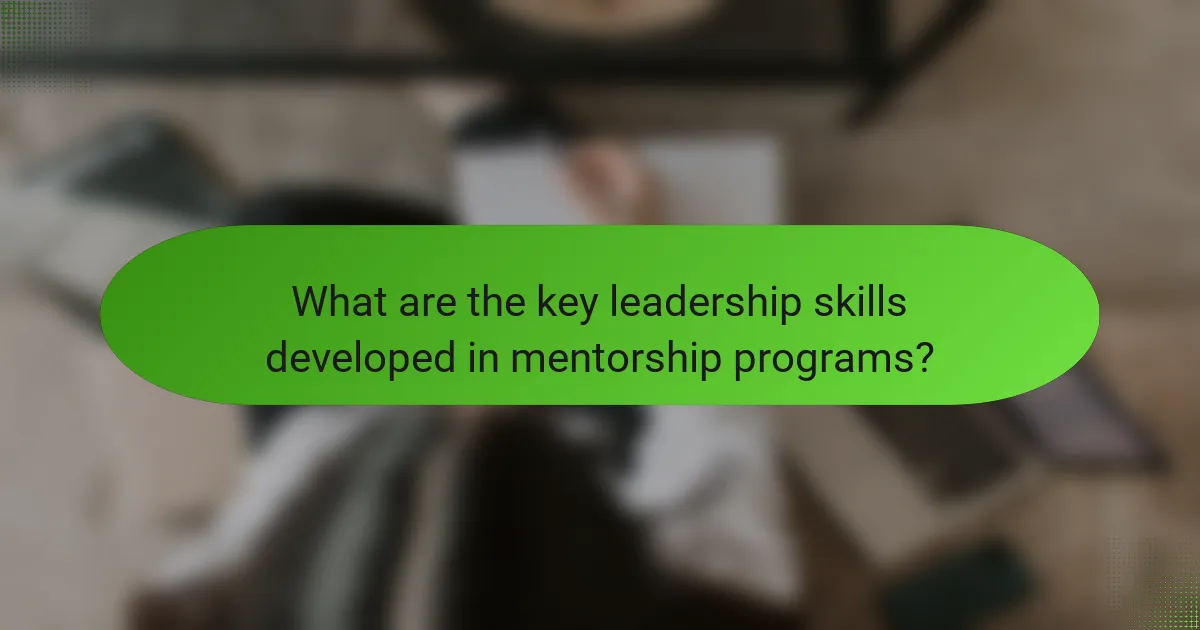 What are the key leadership skills developed in mentorship programs?