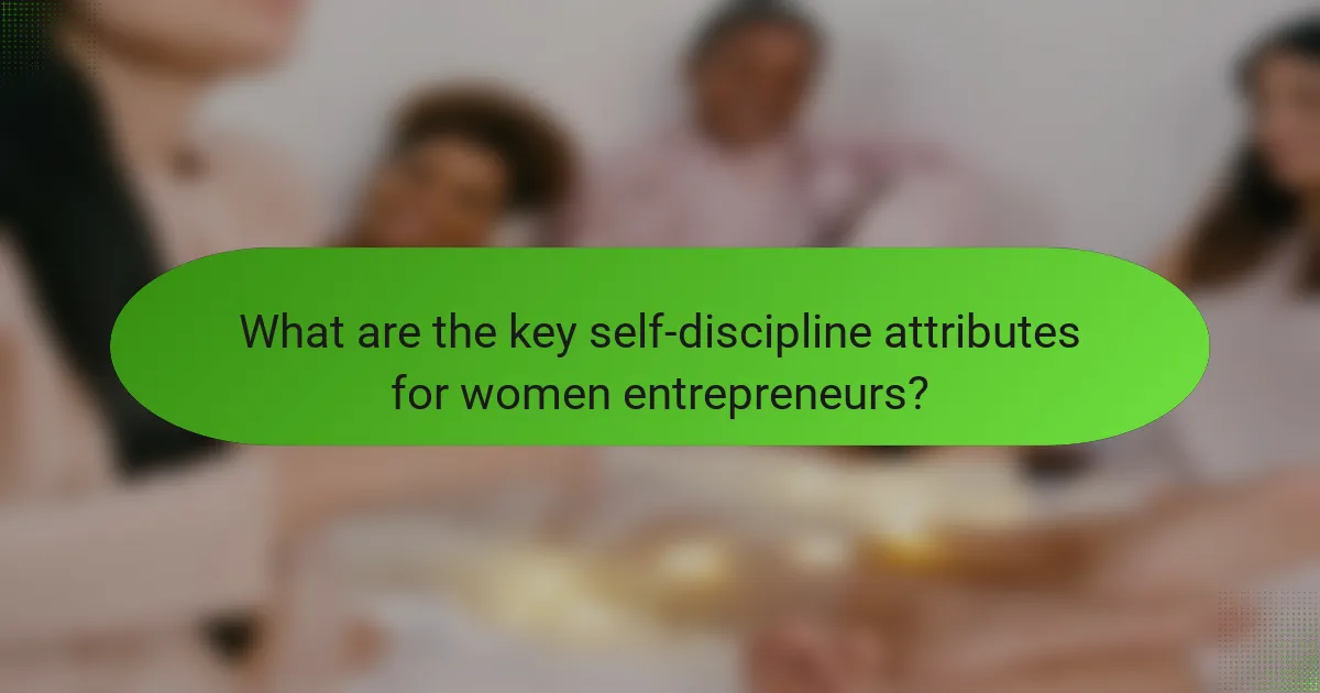 What are the key self-discipline attributes for women entrepreneurs?
