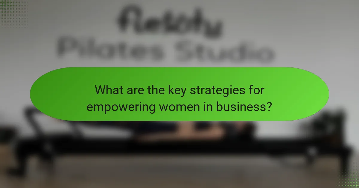 What are the key strategies for empowering women in business?