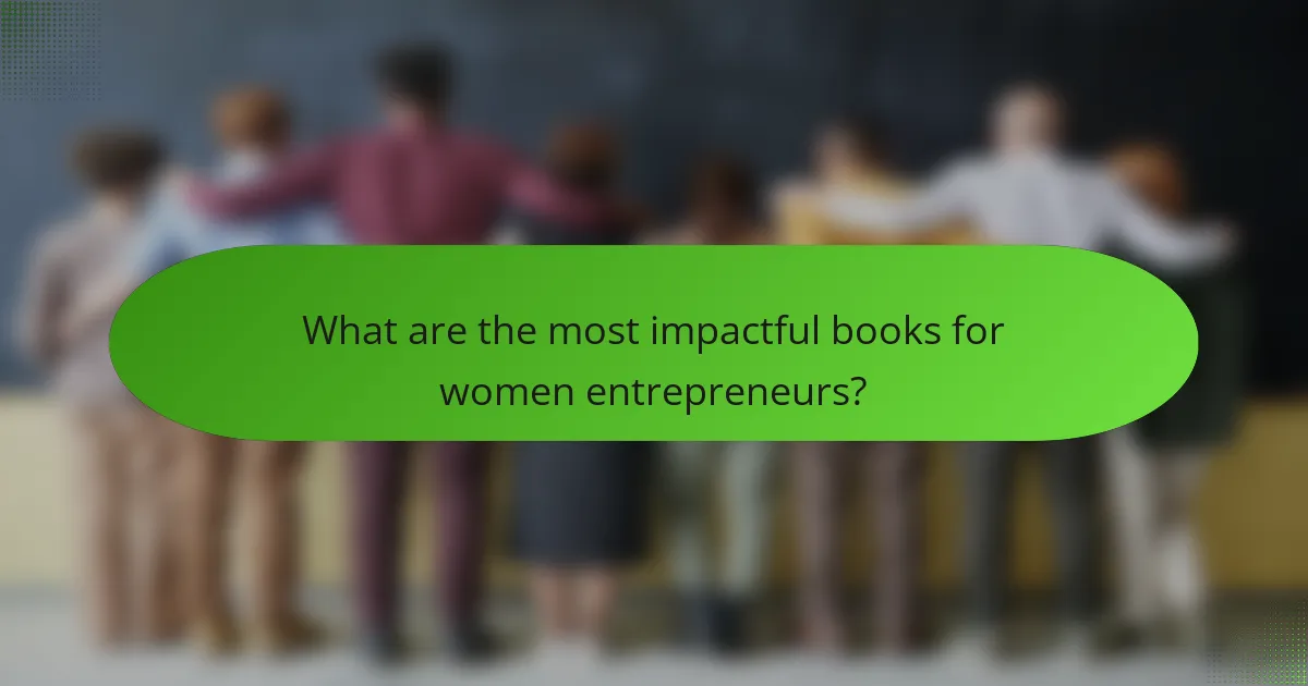 What are the most impactful books for women entrepreneurs?