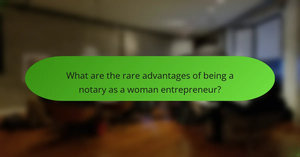 What are the rare advantages of being a notary as a woman entrepreneur?