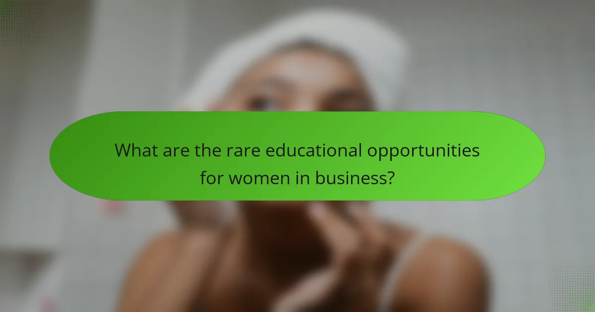 What are the rare educational opportunities for women in business?
