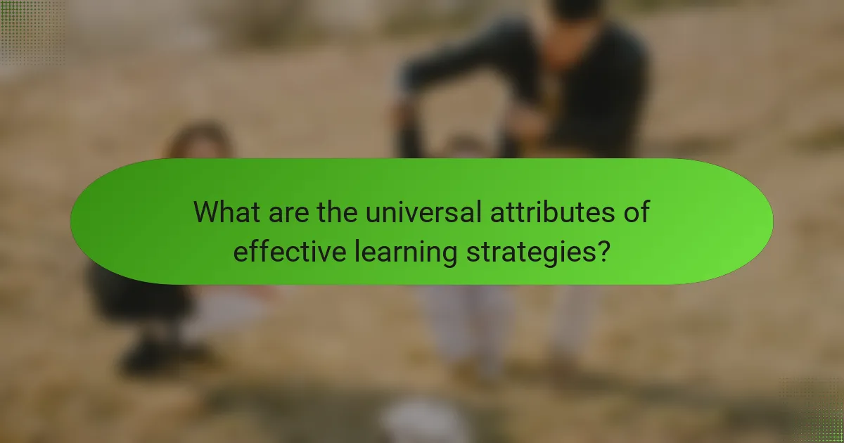 What are the universal attributes of effective learning strategies?