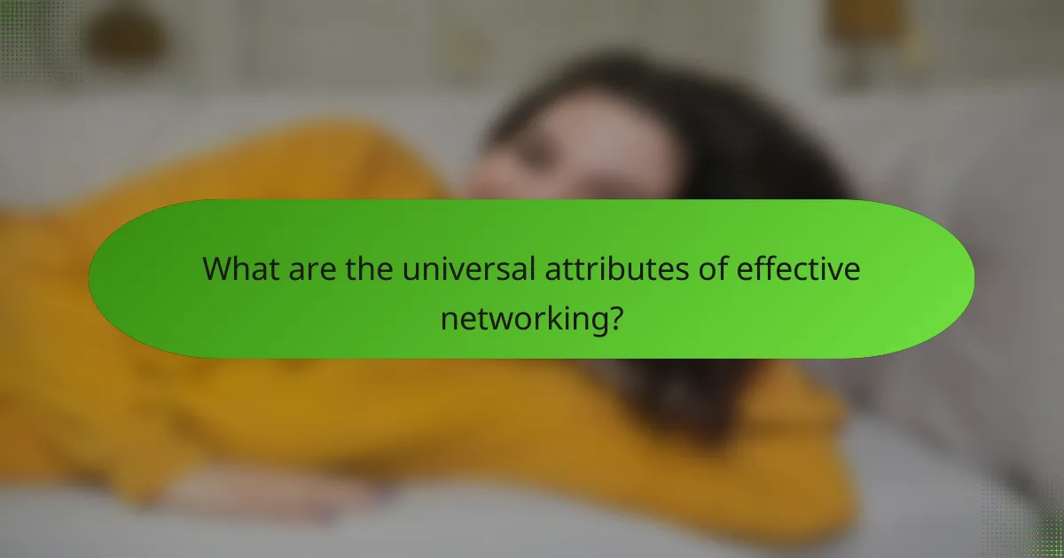 What are the universal attributes of effective networking?