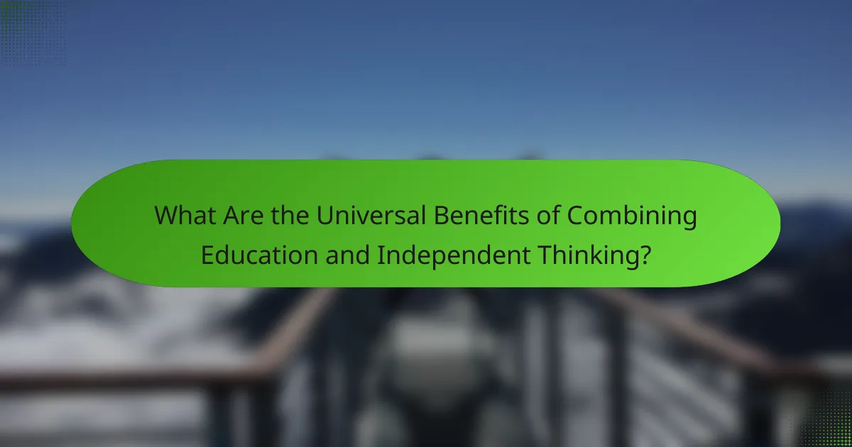 What Are the Universal Benefits of Combining Education and Independent Thinking?