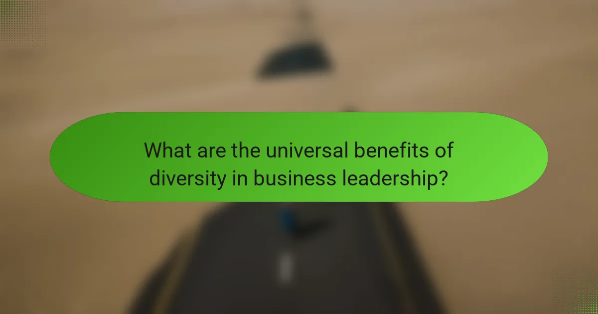 What are the universal benefits of diversity in business leadership?