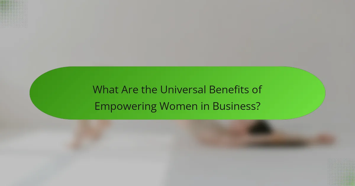 What Are the Universal Benefits of Empowering Women in Business?