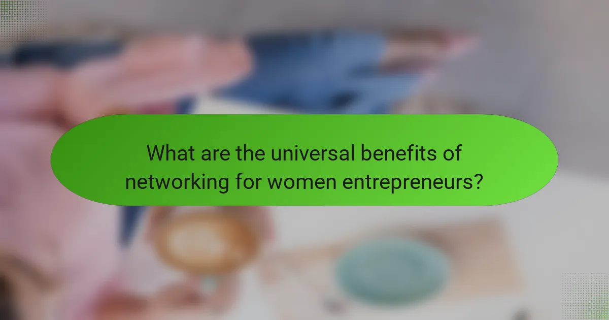 What are the universal benefits of networking for women entrepreneurs?