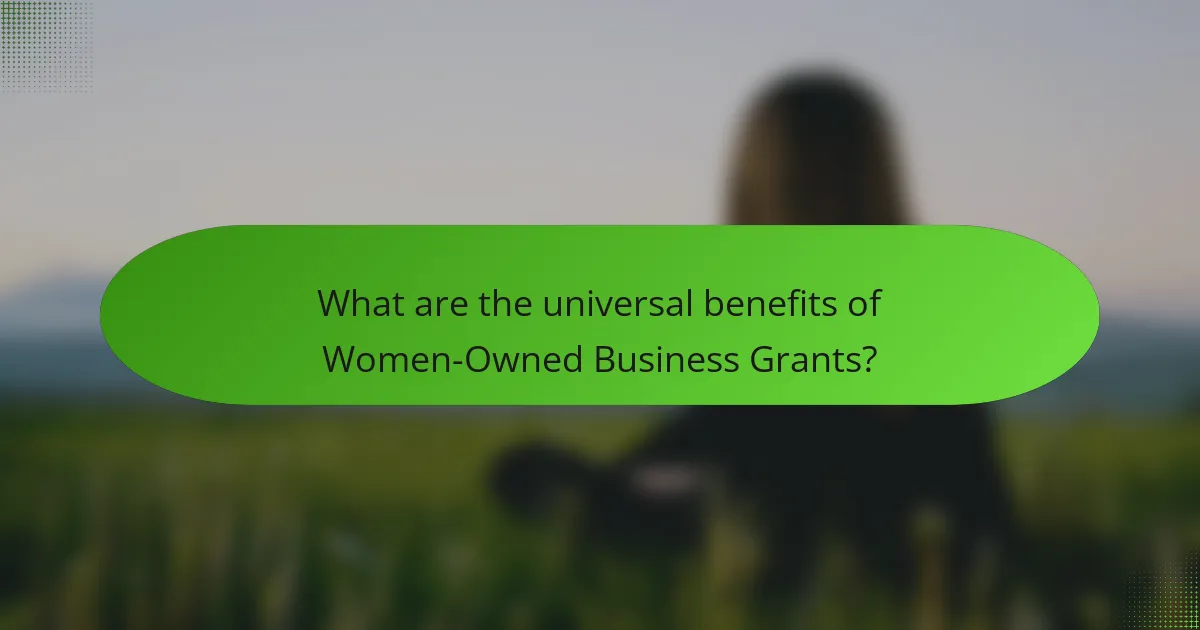 What are the universal benefits of Women-Owned Business Grants?