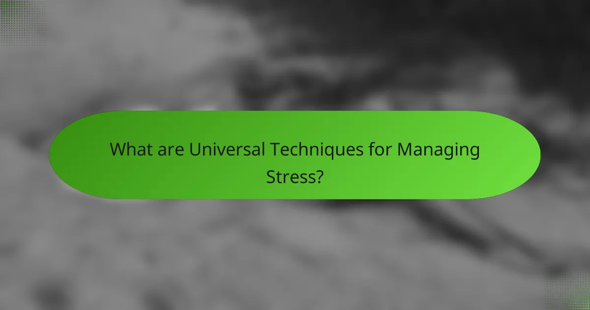 What are Universal Techniques for Managing Stress?