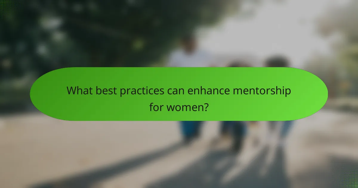 What best practices can enhance mentorship for women?