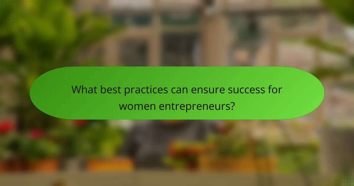 What best practices can ensure success for women entrepreneurs?