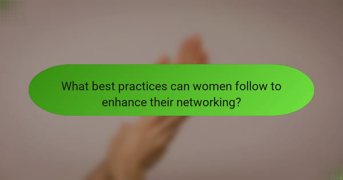 What best practices can women follow to enhance their networking?