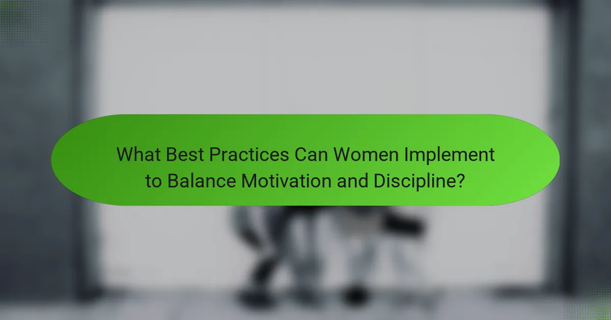 What Best Practices Can Women Implement to Balance Motivation and Discipline?