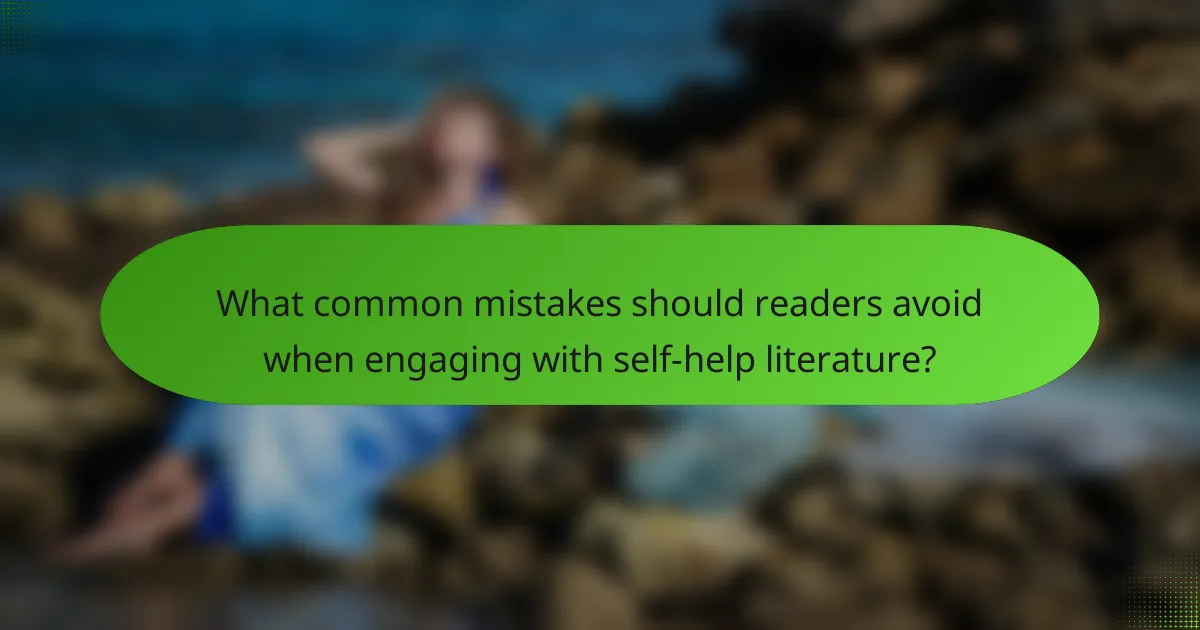 What common mistakes should readers avoid when engaging with self-help literature?