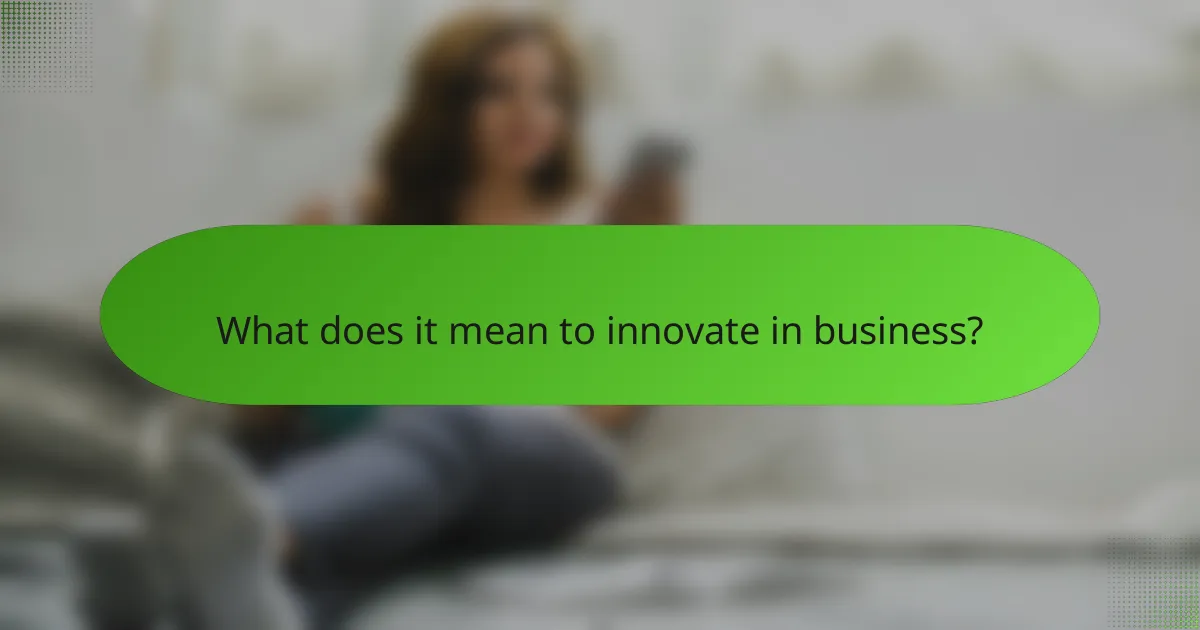 What does it mean to innovate in business?