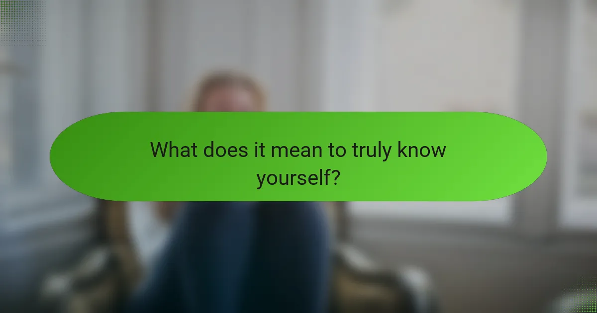 What does it mean to truly know yourself?