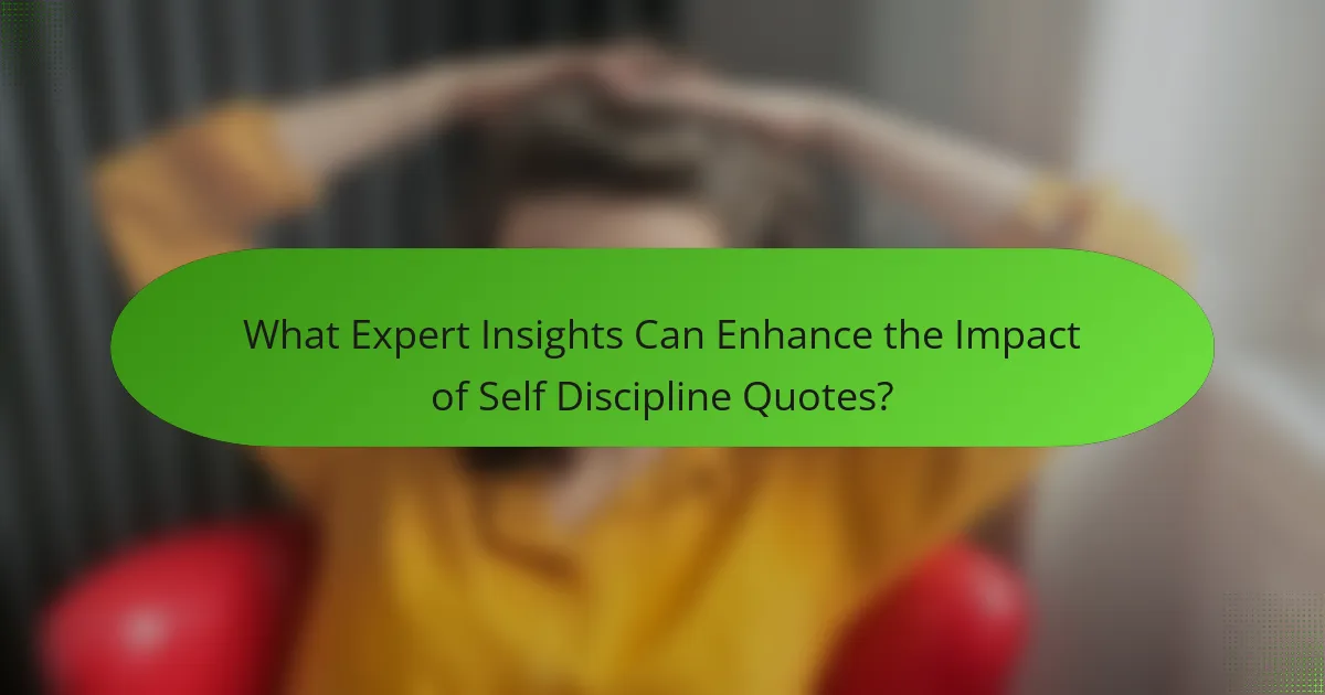 What Expert Insights Can Enhance the Impact of Self Discipline Quotes?