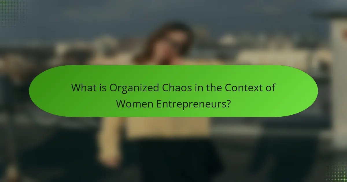 What is Organized Chaos in the Context of Women Entrepreneurs?