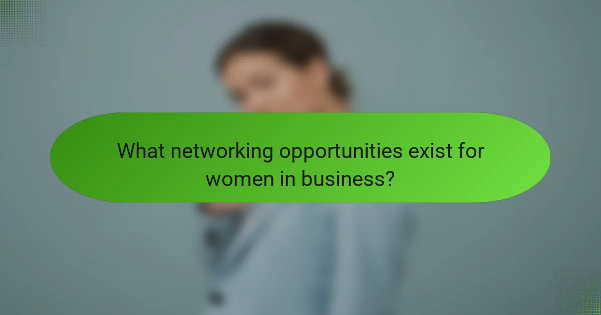 What networking opportunities exist for women in business?