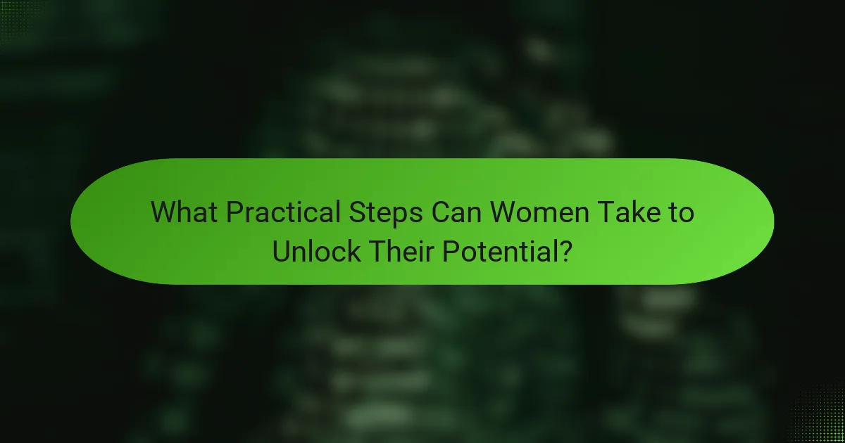 What Practical Steps Can Women Take to Unlock Their Potential?