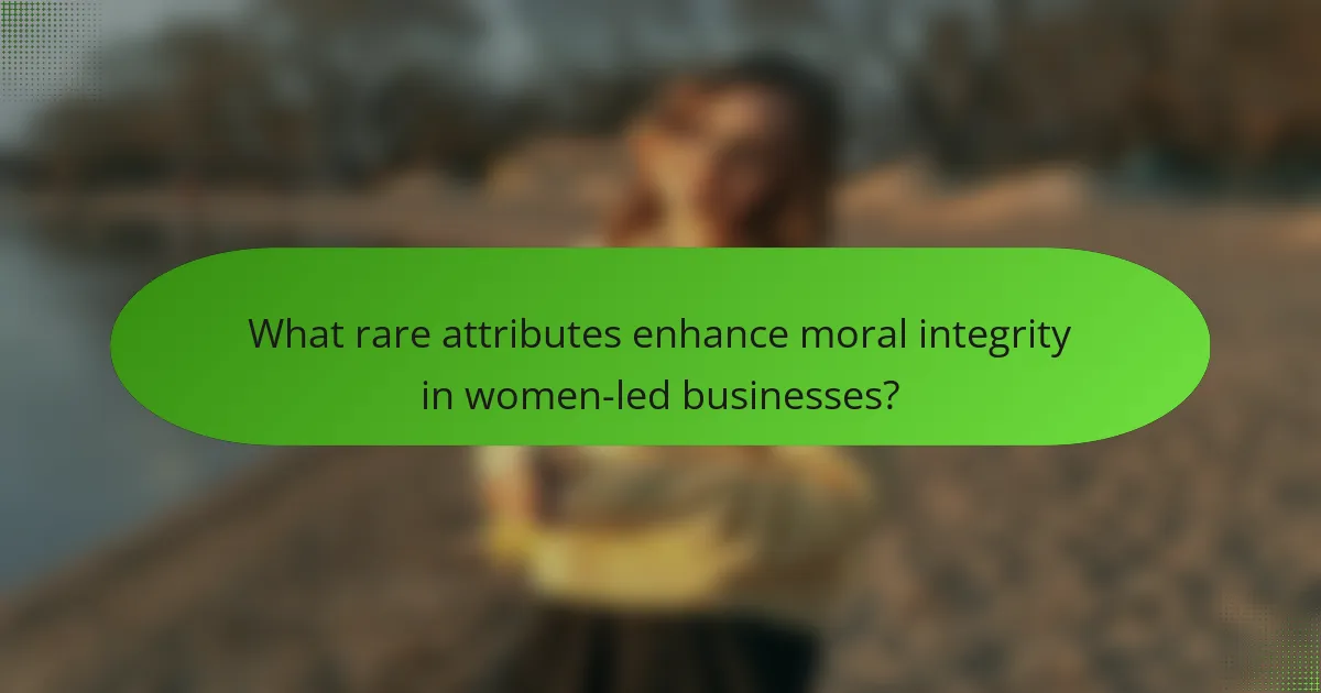 What rare attributes enhance moral integrity in women-led businesses?