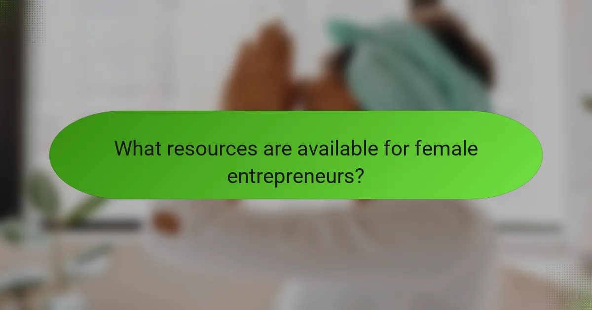 What resources are available for female entrepreneurs?