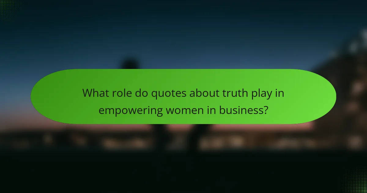 What role do quotes about truth play in empowering women in business?