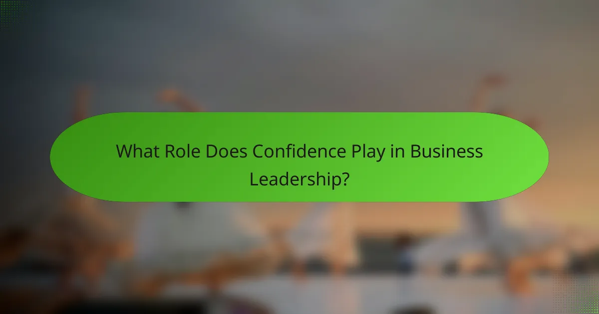 What Role Does Confidence Play in Business Leadership?