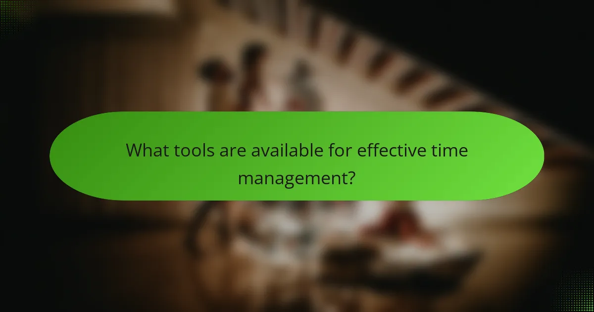 What tools are available for effective time management?