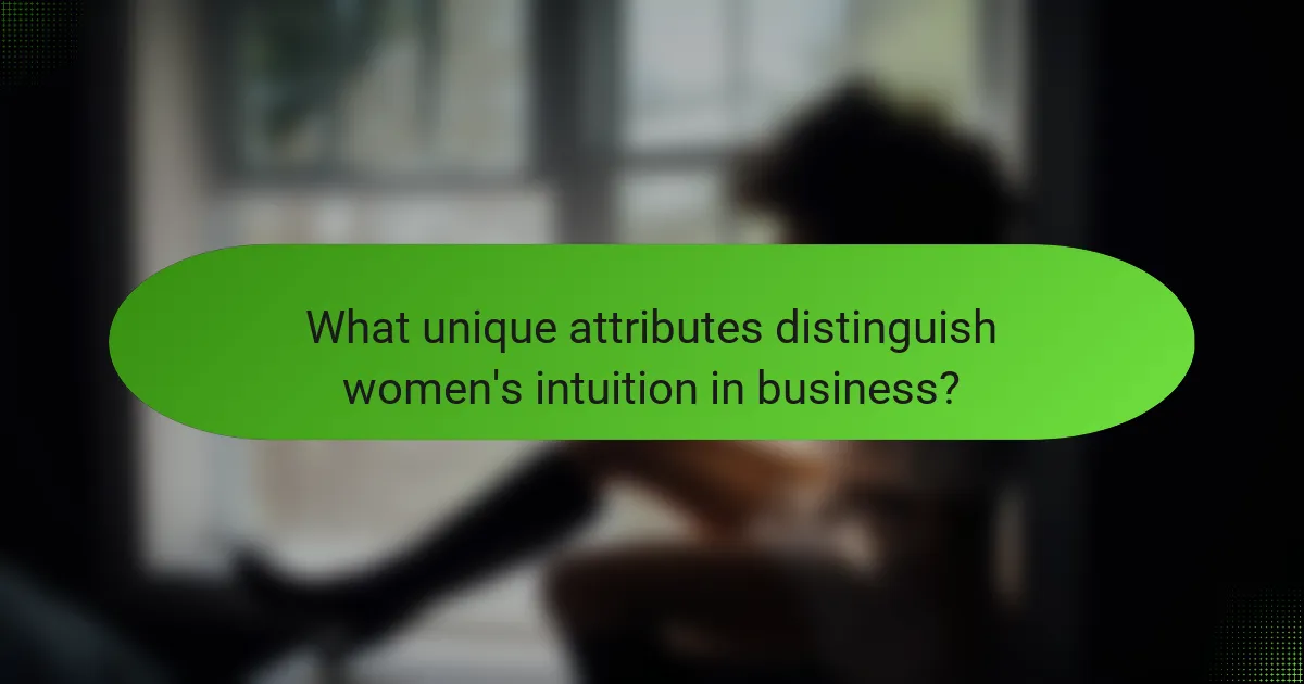 What unique attributes distinguish women's intuition in business?